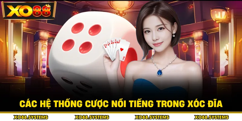 Xóc Đĩa 1 Các hệ thống cược nổi tiếng trong xóc đĩa