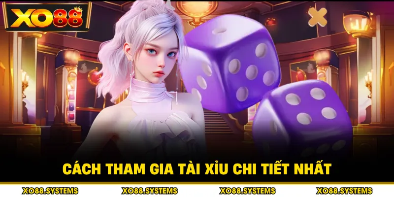 Tài Xỉu 1 Cách tham gia tài xỉu chi tiết nhất