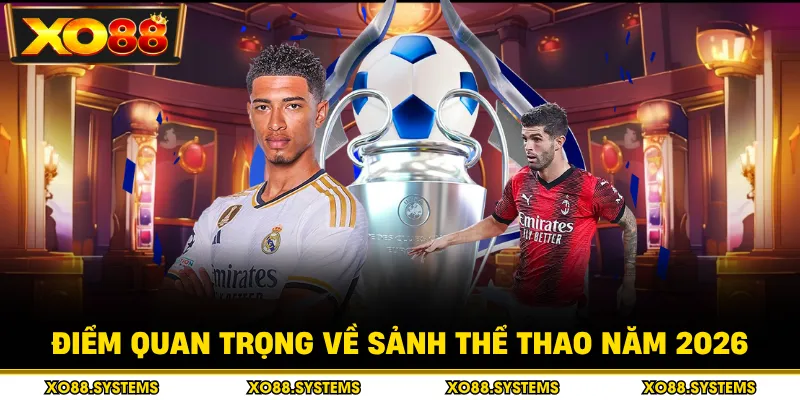 Thể Thao 1 Điểm quan trọng về sảnh thể thao năm 2026