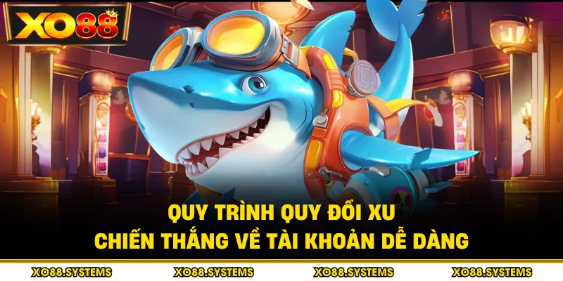 Bắn Cá Đổi Thưởng - Săn Jackpot Và Nhận Thưởng Xu Lớn 3 Quy trình quy đổi xu chiến thắng về tài khoản dễ dàng