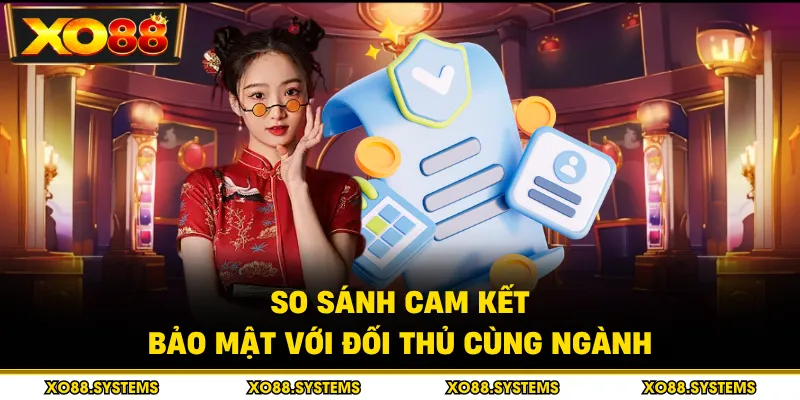 Chính Sách Bảo Mật 3 So sánh cam kết bảo mật với đối thủ cùng ngành