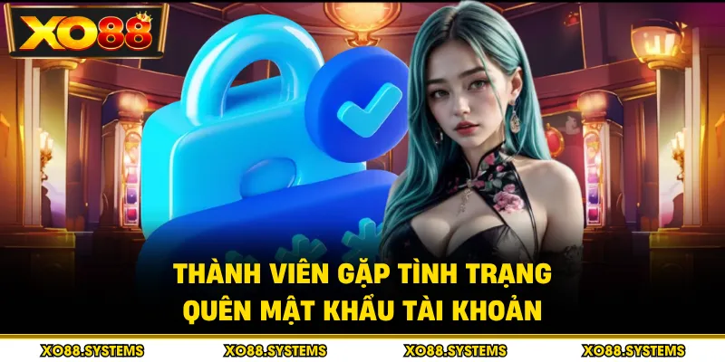 Quên Mật Khẩu - Hướng Dẫn Khôi Phục Tài Khoản 1 Thành viên gặp tình trạng quên mật khẩu tài khoản