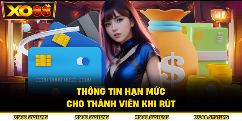 Rút Tiền XO88 - Hạn Mức Và Điều Kiện Cần Biết 2026 2 Thông tin hạn mức cho thành viên khi rút