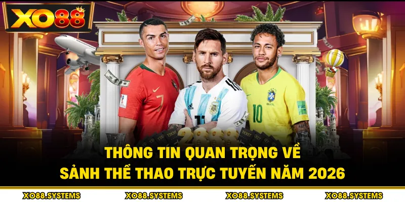 Thể Thao Trực Tuyến - Trận Đấu Hấp Dẫn, Đặt Kèo Trúng Lớn 1 Thông tin quan trọng về sảnh thể thao trực tuyến năm 2026