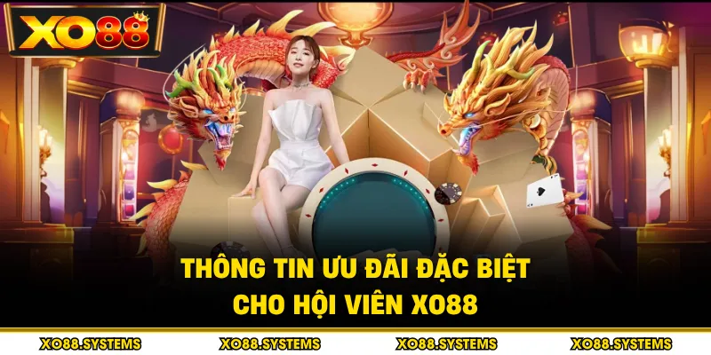Casino 3 Thông tin ưu đãi đặc biệt cho hội viên XO88