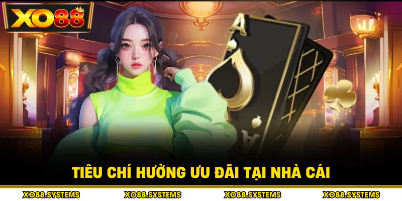 Cách Chơi Bài Xì Dách - Thưởng Khủng Và Giải Đấu Sôi Động 2 Tiêu chí hưởng ưu đãi tại nhà cái