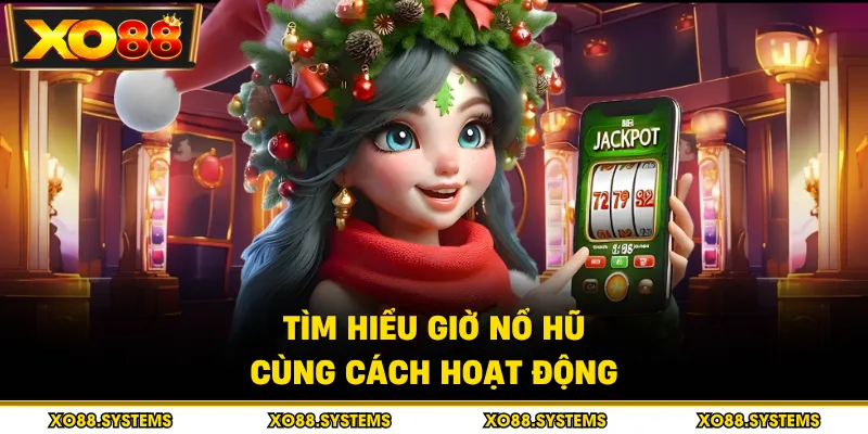 Giờ Nổ Hũ - Bí Quyết Săn Jackpot Chuẩn Xác 2026 1 Tìm hiểu giờ nổ hũ cùng cách hoạt động